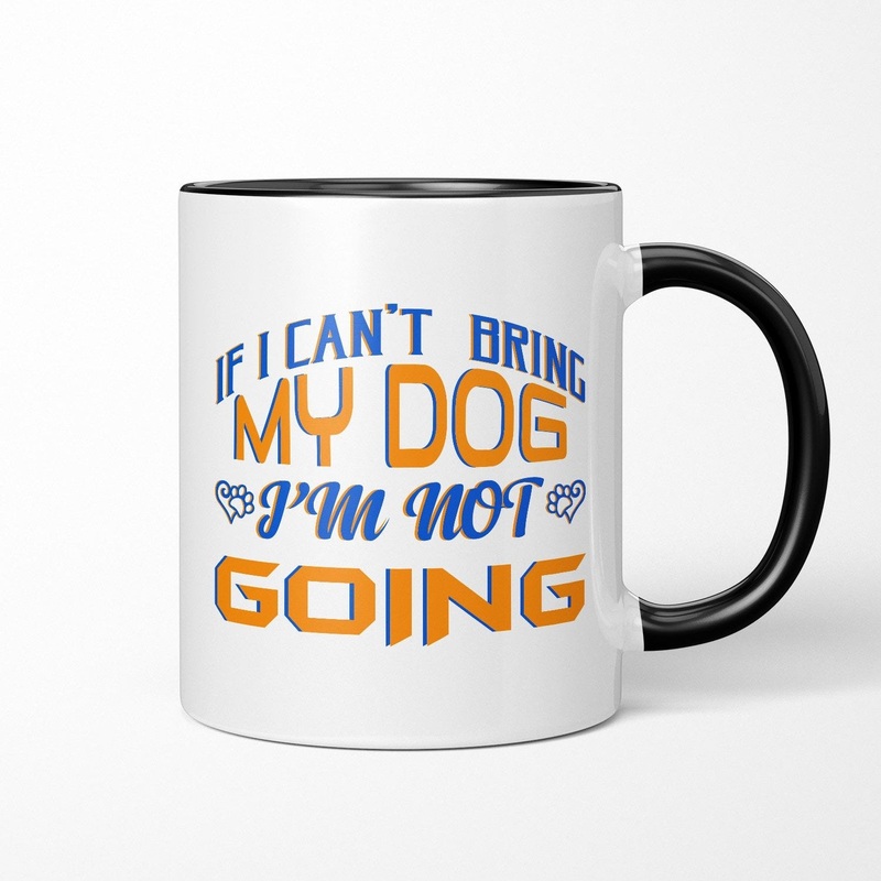 If I Can’t Bring My Dog Ceramic Mug